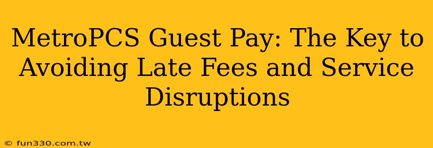 MetroPCS Guest Pay: The Key to Avoiding Late Fees and Service Disruptions