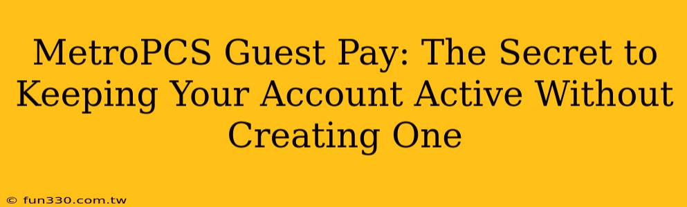 MetroPCS Guest Pay: The Secret to Keeping Your Account Active Without Creating One