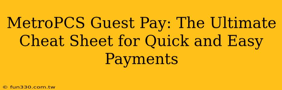 MetroPCS Guest Pay: The Ultimate Cheat Sheet for Quick and Easy Payments