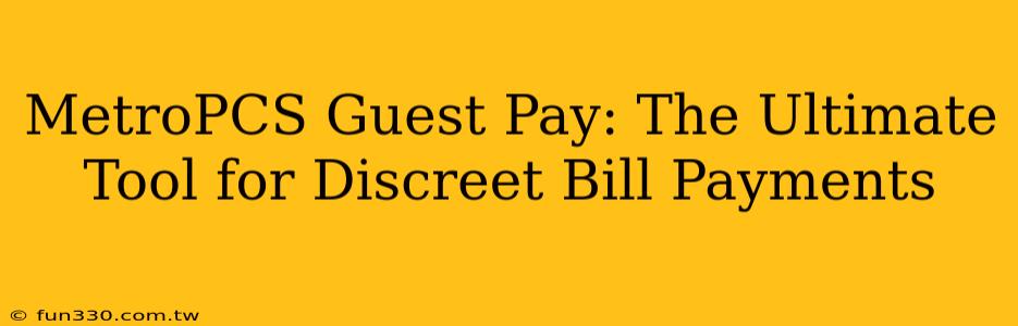 MetroPCS Guest Pay: The Ultimate Tool for Discreet Bill Payments