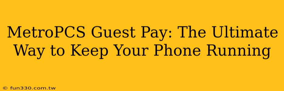 MetroPCS Guest Pay: The Ultimate Way to Keep Your Phone Running