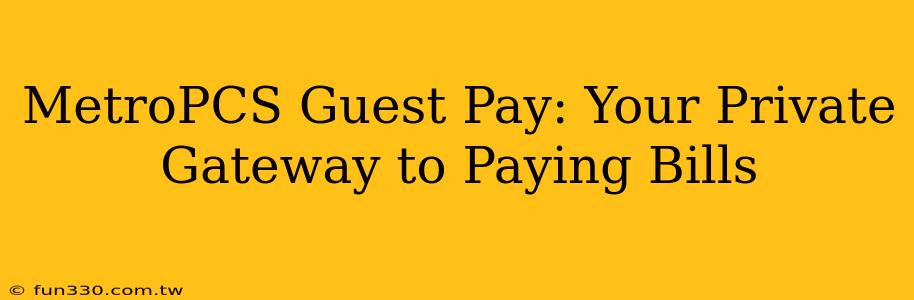 MetroPCS Guest Pay: Your Private Gateway to Paying Bills