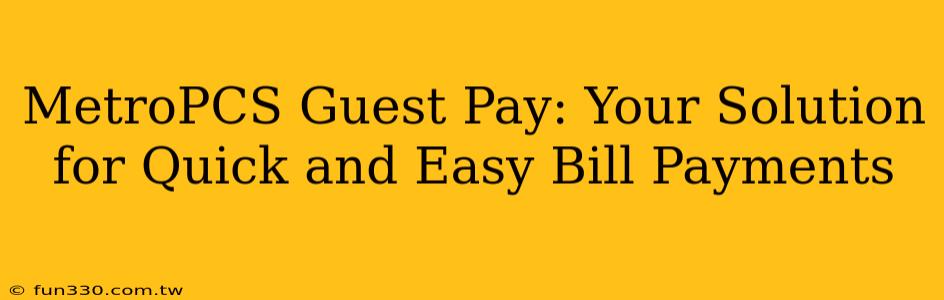 MetroPCS Guest Pay: Your Solution for Quick and Easy Bill Payments