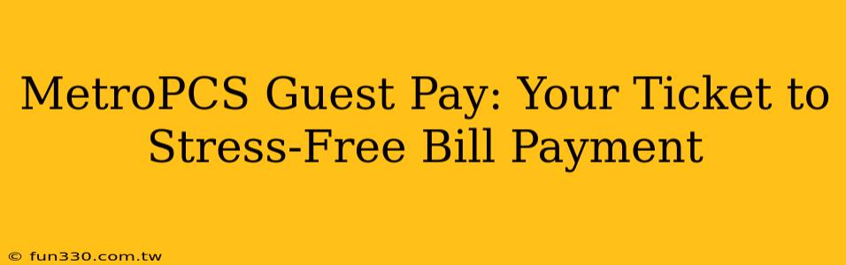 MetroPCS Guest Pay: Your Ticket to Stress-Free Bill Payment