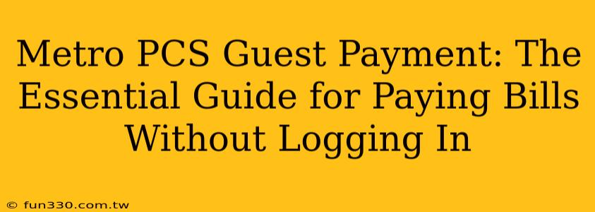 Metro PCS Guest Payment: The Essential Guide for Paying Bills Without Logging In