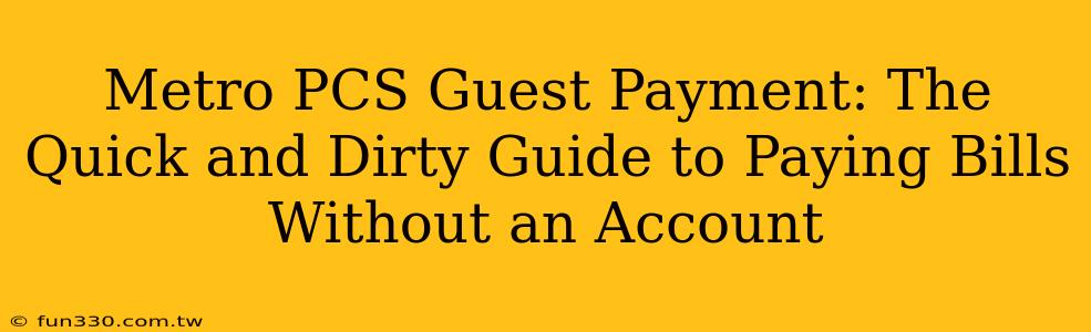 Metro PCS Guest Payment: The Quick and Dirty Guide to Paying Bills Without an Account