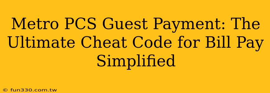 Metro PCS Guest Payment: The Ultimate Cheat Code for Bill Pay Simplified