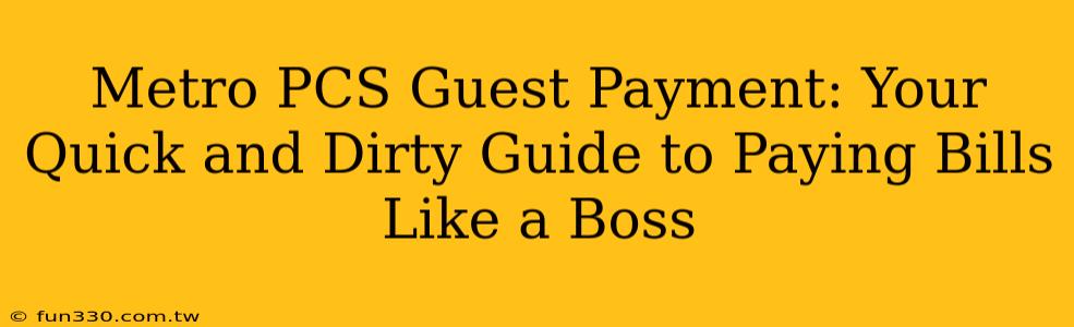 Metro PCS Guest Payment: Your Quick and Dirty Guide to Paying Bills Like a Boss