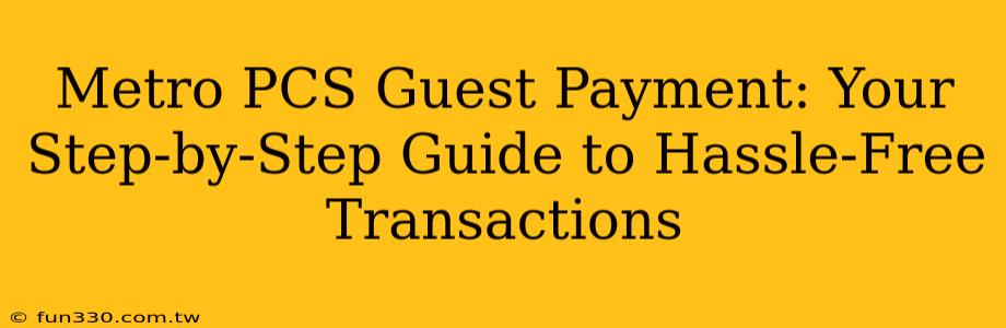 Metro PCS Guest Payment: Your Step-by-Step Guide to Hassle-Free Transactions