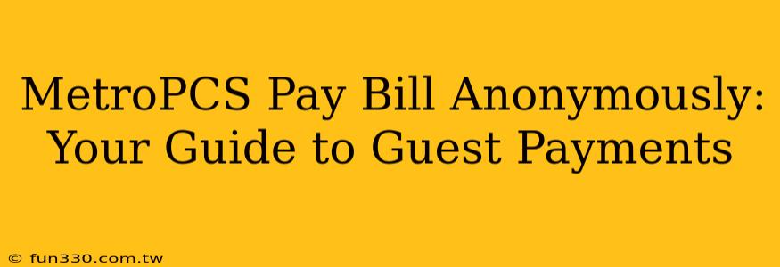 MetroPCS Pay Bill Anonymously: Your Guide to Guest Payments