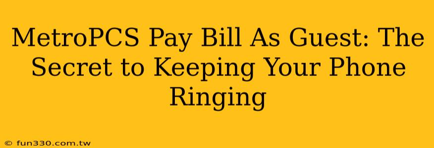 MetroPCS Pay Bill As Guest: The Secret to Keeping Your Phone Ringing