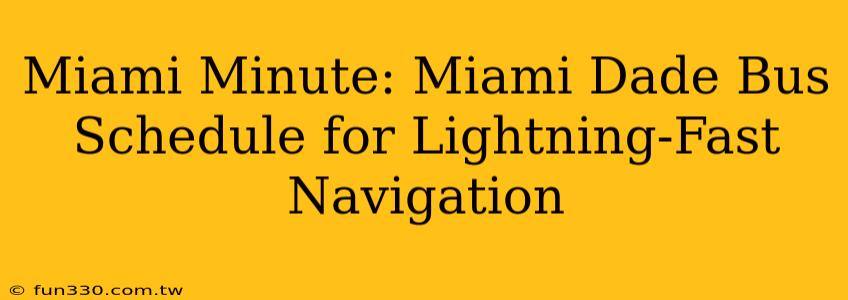 Miami Minute: Miami Dade Bus Schedule for Lightning-Fast Navigation