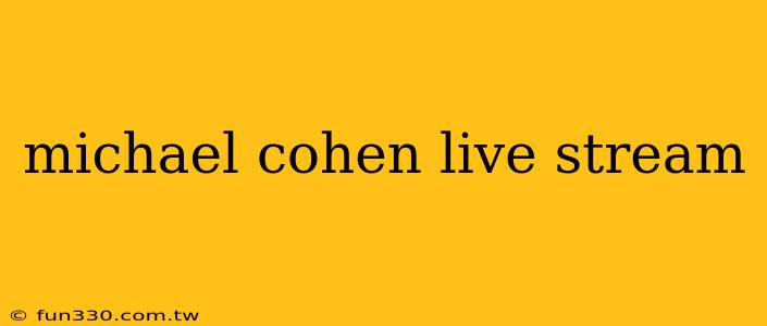 michael cohen live stream