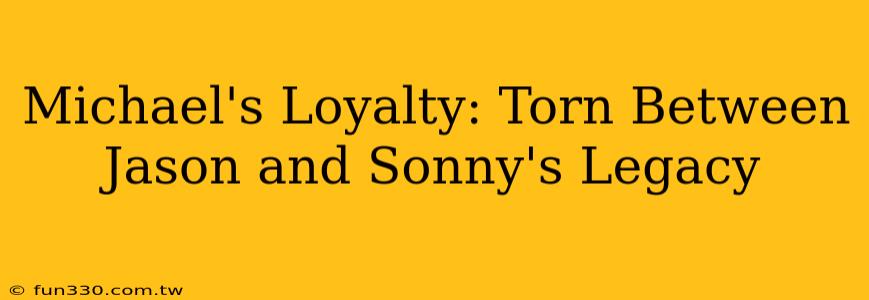 Michael's Loyalty: Torn Between Jason and Sonny's Legacy