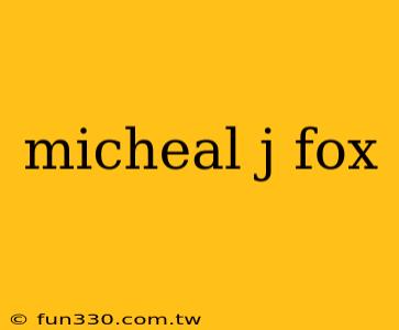 micheal j fox