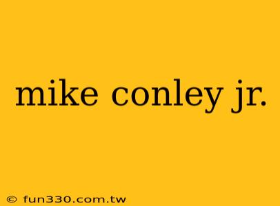 mike conley jr.