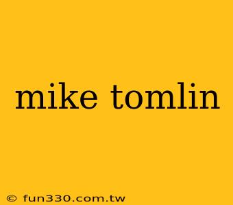 mike tomlin