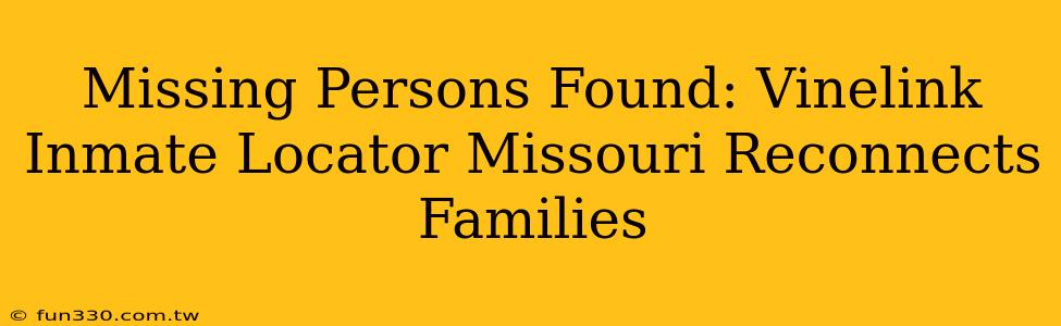 Missing Persons Found: Vinelink Inmate Locator Missouri Reconnects Families