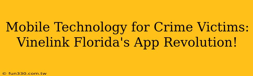 Mobile Technology for Crime Victims: Vinelink Florida's App Revolution!