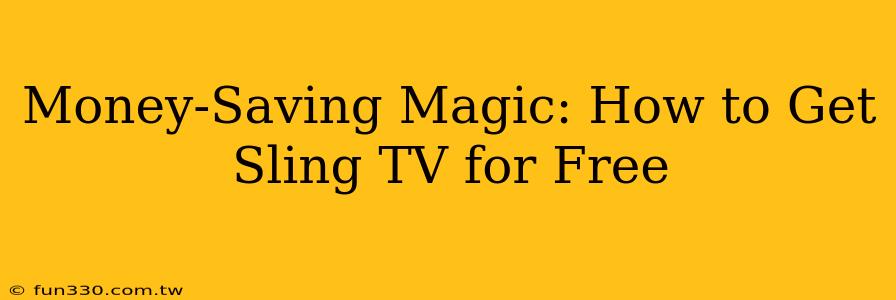 Money-Saving Magic: How to Get Sling TV for Free