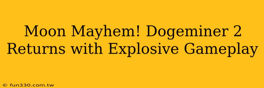 Moon Mayhem! Dogeminer 2 Returns with Explosive Gameplay