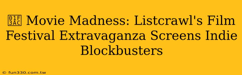 🎬 Movie Madness: Listcrawl's Film Festival Extravaganza Screens Indie Blockbusters