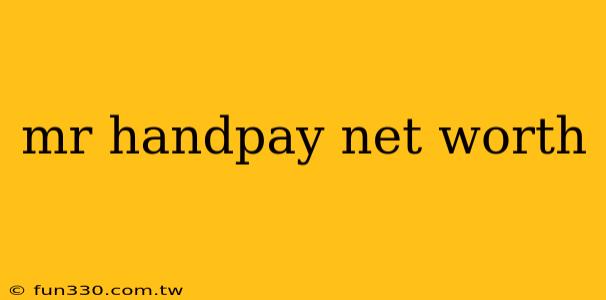 mr handpay net worth