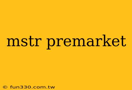 mstr premarket