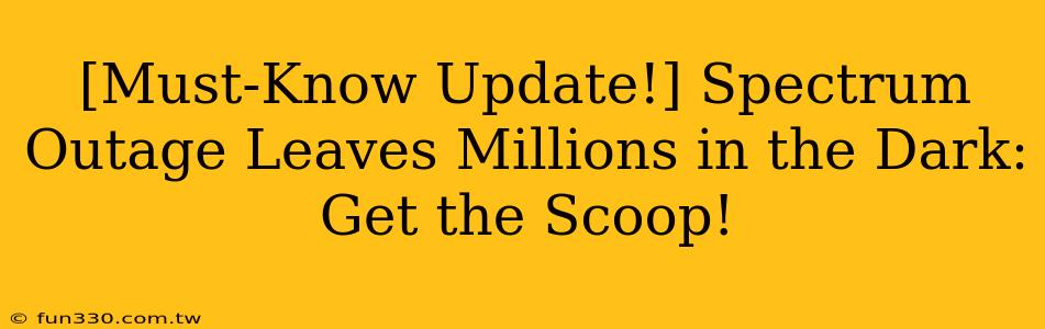 [Must-Know Update!] Spectrum Outage Leaves Millions in the Dark: Get the Scoop!