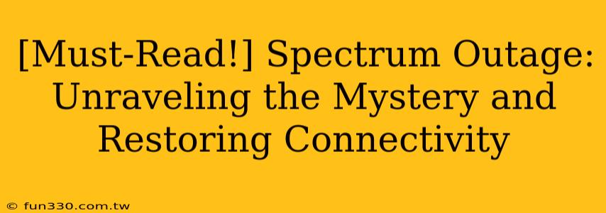 [Must-Read!] Spectrum Outage: Unraveling the Mystery and Restoring Connectivity