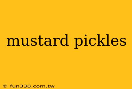 mustard pickles