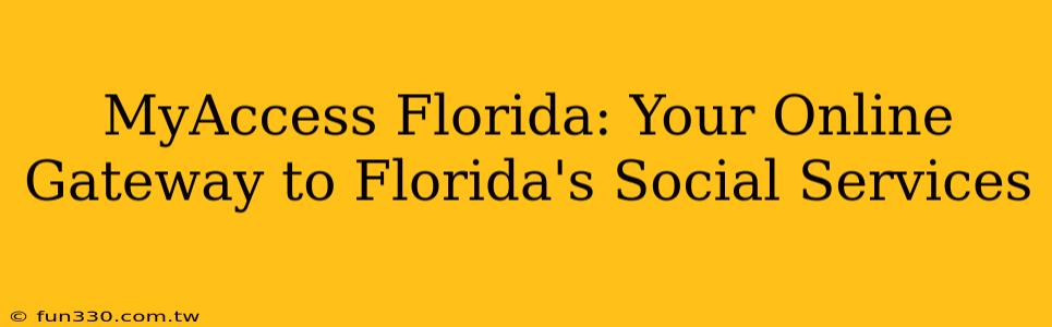 MyAccess Florida: Your Online Gateway to Florida's Social Services