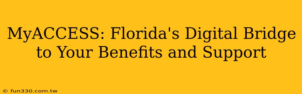 MyACCESS: Florida's Digital Bridge to Your Benefits and Support