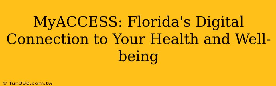 MyACCESS: Florida's Digital Connection to Your Health and Well-being