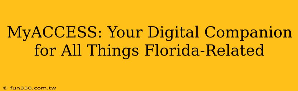 MyACCESS: Your Digital Companion for All Things Florida-Related