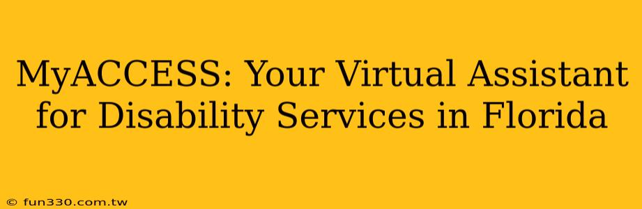 MyACCESS: Your Virtual Assistant for Disability Services in Florida