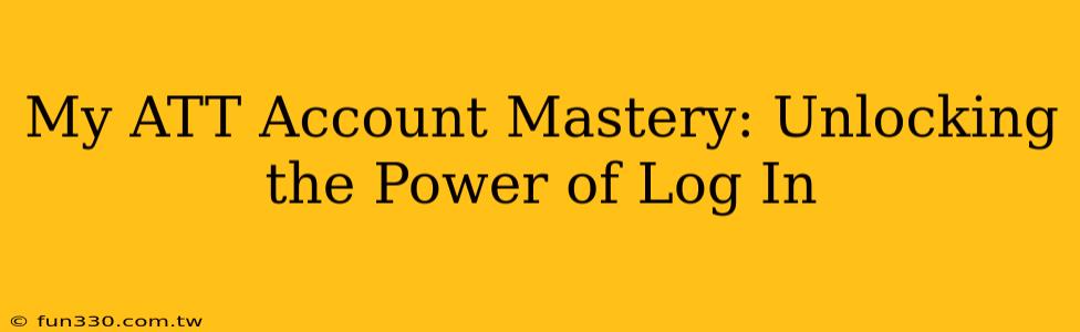 My ATT Account Mastery: Unlocking the Power of Log In