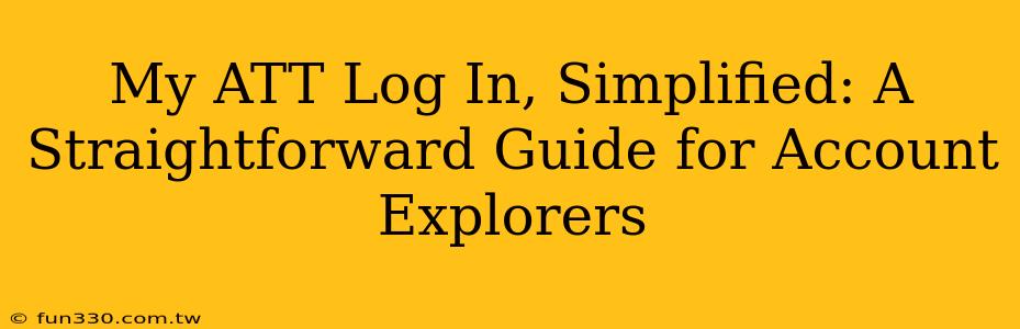 My ATT Log In, Simplified: A Straightforward Guide for Account Explorers