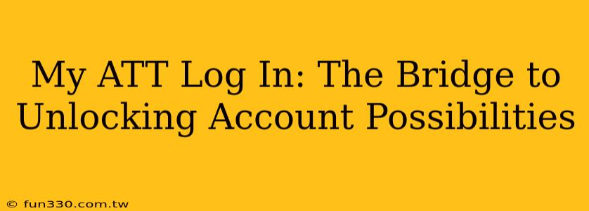 My ATT Log In: The Bridge to Unlocking Account Possibilities