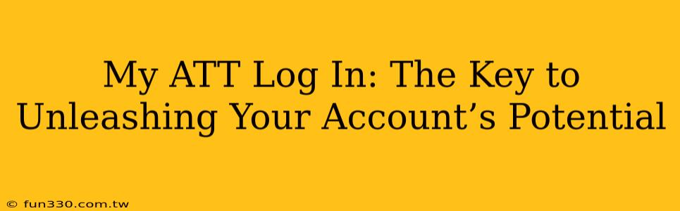 My ATT Log In: The Key to Unleashing Your Account’s Potential