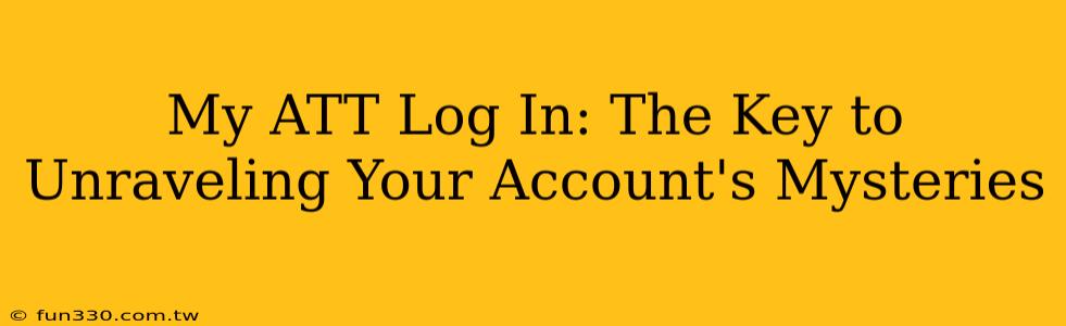 My ATT Log In: The Key to Unraveling Your Account's Mysteries