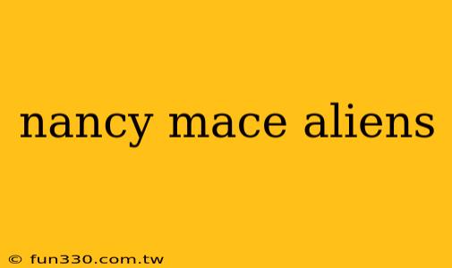 nancy mace aliens