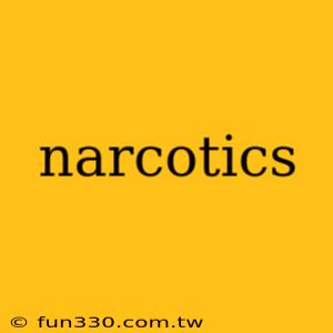 narcotics