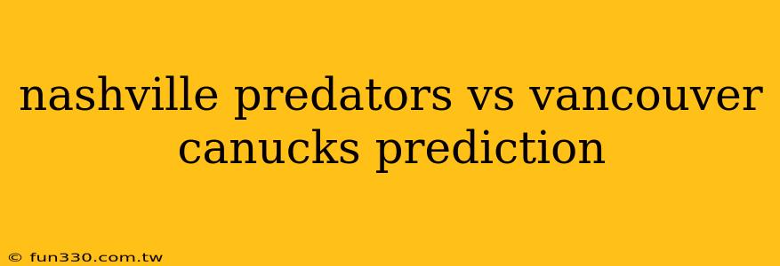 nashville predators vs vancouver canucks prediction