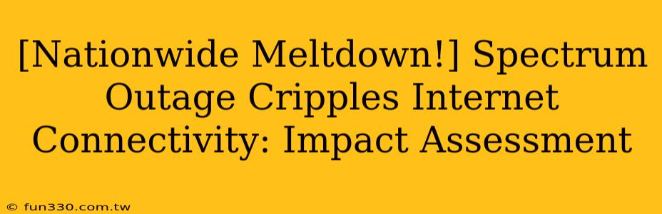 [Nationwide Meltdown!] Spectrum Outage Cripples Internet Connectivity: Impact Assessment