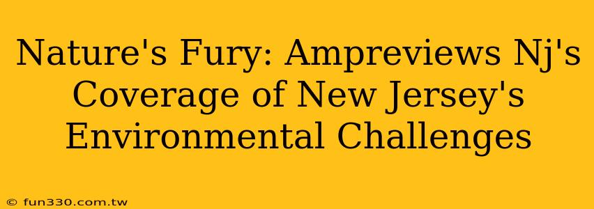 Nature's Fury: Ampreviews Nj's Coverage of New Jersey's Environmental Challenges