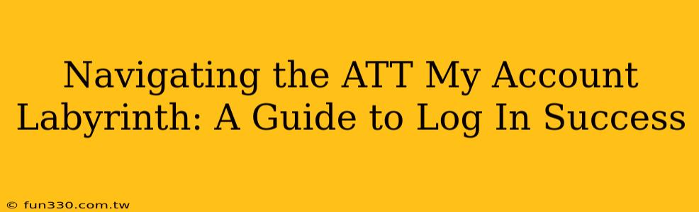 Navigating the ATT My Account Labyrinth: A Guide to Log In Success