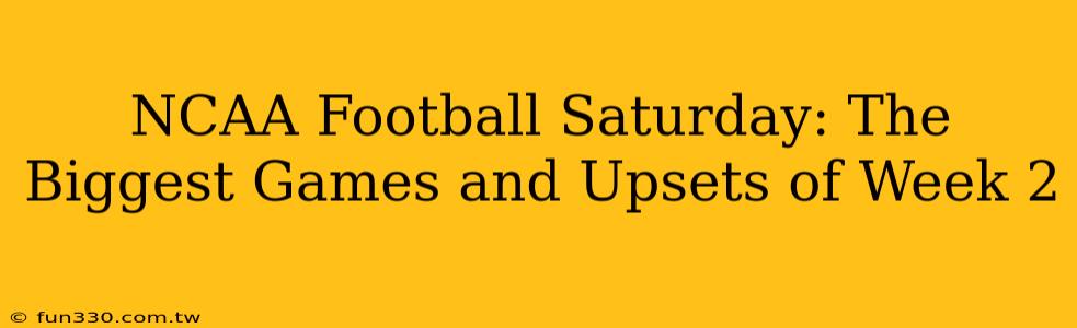 NCAA Football Saturday: The Biggest Games and Upsets of Week 2