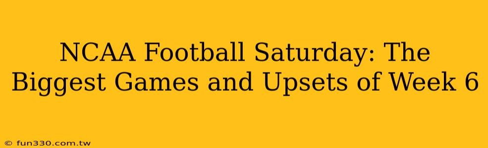 NCAA Football Saturday: The Biggest Games and Upsets of Week 6