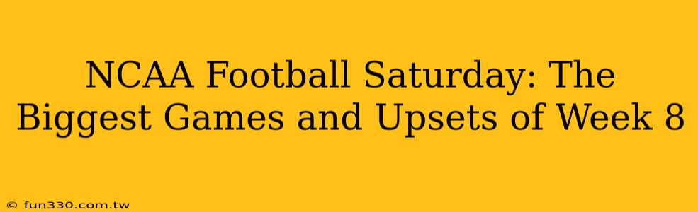 NCAA Football Saturday: The Biggest Games and Upsets of Week 8